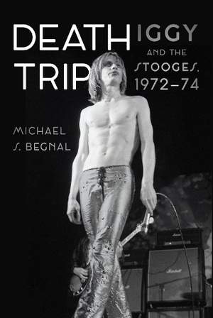 Death Trip: Iggy and the Stooges, 1972–74