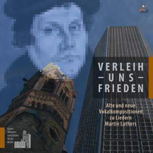 Verleih uns Frieden - Alte und neue Vokalkompositionen zu Liedern Martin Luthers