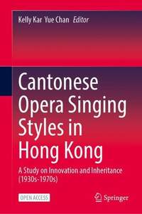 Cantonese Opera Singing Styles in Hong Kong: A Study on Innovation and Inheritance (1930s–1970s)