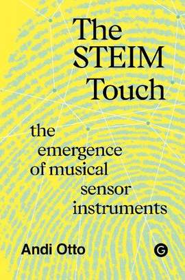 The STEIM Touch: The Emergence of Musical Sensor Instruments