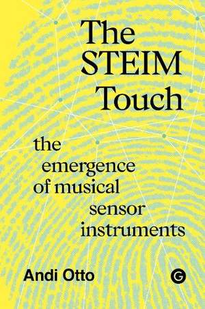 The STEIM Touch: The Emergence of Musical Sensor Instruments