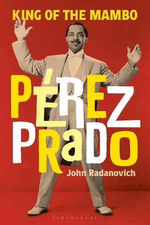 Pérez Prado: King of the Mambo