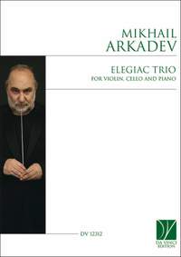 Mikhail Arkadev: Elegiac Trio, for Violin, Cello and Piano