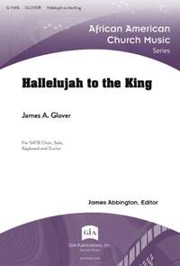 James A. Glover: Hallelujah to the King