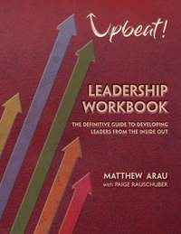 Matthew Arau: Upbeat! Leadership Workbook