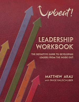 Matthew Arau: Upbeat! Leadership Workbook