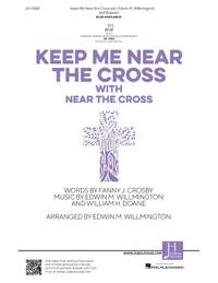 Edwin M. Willmington: Keep Me Near the Cross