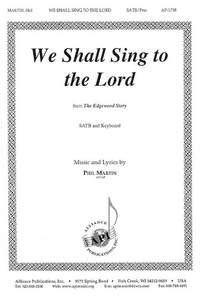 Phil Martin: We Shall Sing to the Lord