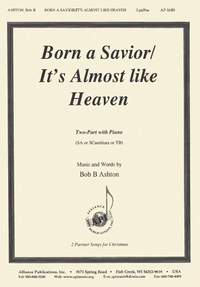 Bob B. Ashton: Born a Savior/It's Almost Like Heaven