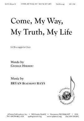 Bryan Beaumont Hays: Come, My Way, My Truth, My Life