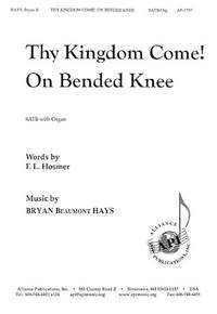 Bryan Beaumont Hays: Thy Kingdom Come!/On Bended Knee