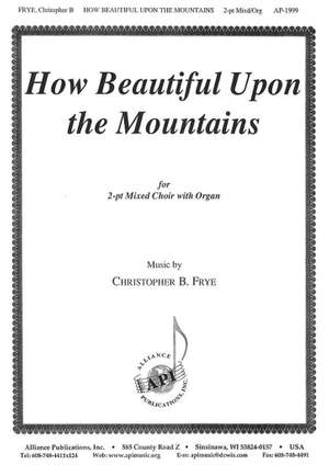 Christopher B. Frye: How Beautiful Upon the Mountains