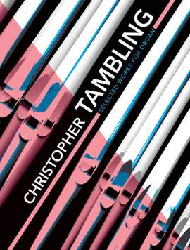 Christopher Tambling: Christopher Tambling Selected Works for Organ