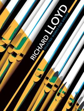 Richard Lloyd: Richard Lloyd Selected Works for Organ