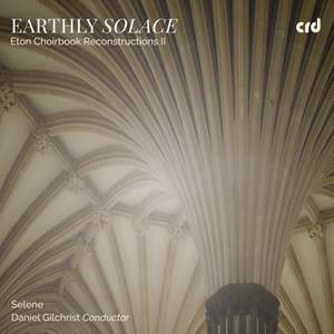 Earthly Solace: Eton Choirbook Reconstructions II