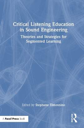 Critical Listening Education in Sound Engineering: Theories and Strategies for Segmented Learning