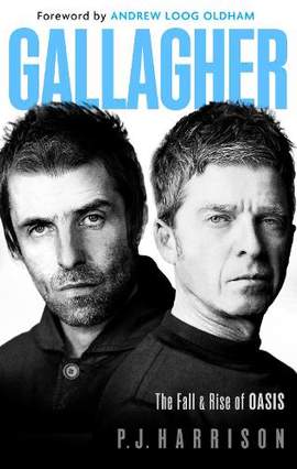 Gallagher: The Fall and Rise of Oasis: the brand new biography of one of the world's biggest bands
