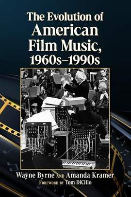 The Evolution of American Film Music, 1960s-1990s: The Inside Story of Shifting Soundscapes