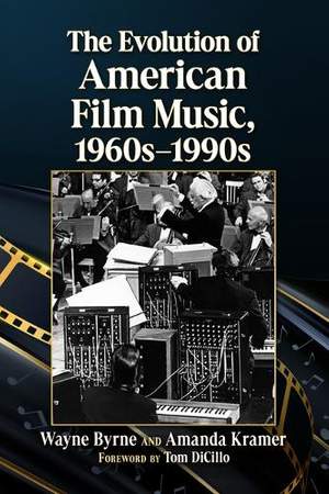 The Evolution of American Film Music, 1960s-1990s: The Inside Story of Shifting Soundscapes