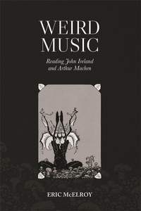 Weird Music: Reading John Ireland and Arthur Machen