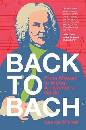 Back to Bach: From Mozart to Moog - A Listener's Guide