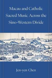 Macau and Catholic Sacred Music Across the Sino-Western Divide