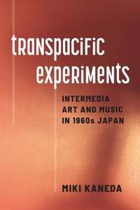 Transpacific Experiments: Intermedia Art and Music in 1960s Japan