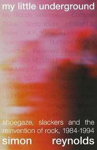 Still in a Dream: Shoegaze, Slackers and the Reinvention of Rock, 1984–1994