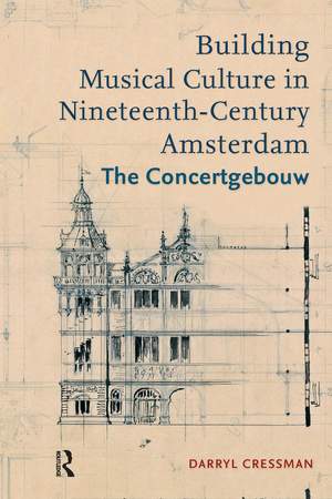 Building Musical Culture in Nineteenth-Century Amsterdam: The Concertgebouw