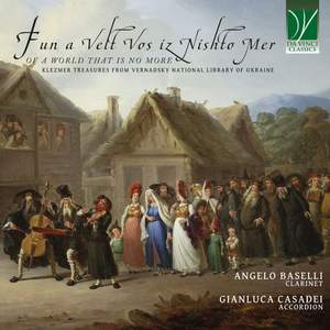 Fun a Velt Vos iz Nishto Mer, Of a World That Is No More: Klezmer treasures from Vernadsky National Library of Ukraine