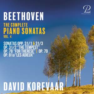Beethoven: The Complete Piano Sonatas, Vol. 4: Sonatas Op. 31 No. 1 & Op. 31 No. 3, Op. 31 No. 2 'The Tempest', Op. 78 'For Therese', Op, 79, Op. 81a 'Les Adieux'