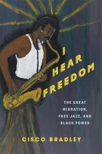 I Hear Freedom: The Great Migration, Free Jazz, and Black Power