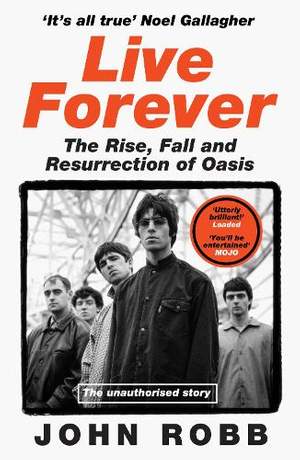 Live Forever: The Rise, Fall and Resurrection of Oasis