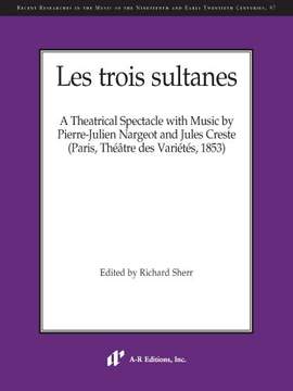 Les trois sultanes: A Theatrical Spectacle with Music by Pierre-Julien Nargeot and Jules Creste