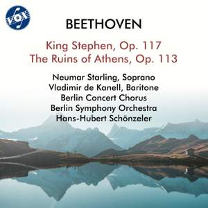 Beethoven: König Stephan, Op. 117 & Die Ruinen von Athen, Op. 113
