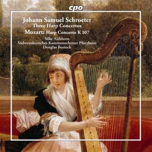 Johann Samuel Schroeter: Three Harp Concertos - Wolfgang Amadeus Mozart: Harp Concerto K 107