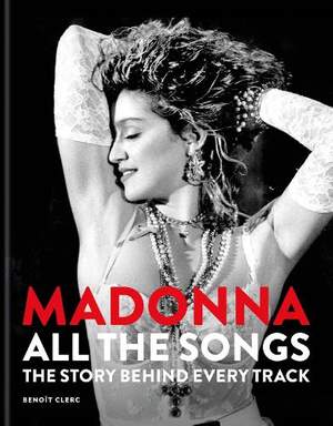 Madonna: All The Songs: The Story Behind Every Track