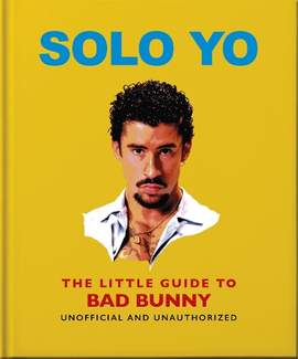Solo Yo: The Little Guide to Bad Bunny