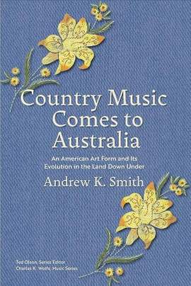 Country Music Comes to Australia: An American Art Form and Its Evolution in the Land Down Under