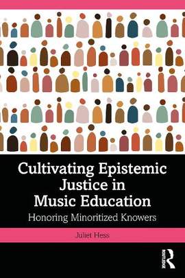 Cultivating Epistemic Justice in Music Education: Honoring Minoritized Knowers