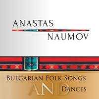 Anastas Naumov: Bulgarian Folk Songs and Dances