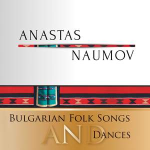 Anastas Naumov: Bulgarian Folk Songs and Dances