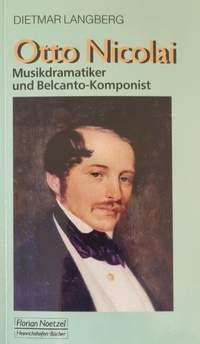 Nicolai, O: Otto Nicolai - Musikdramatiker und Belcanto-Komponist