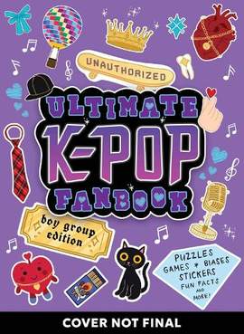Unauthorized Ultimate K-Pop Fanbook: Boy Group Edition: Puzzles, Games, Biases, Stickers, Fun facts, and more!