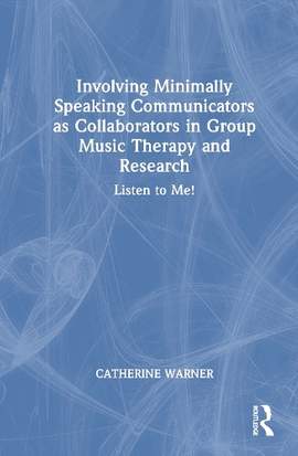 Involving Minimally Speaking Communicators as Collaborators in Group Music Therapy and Research: Listen to Me!
