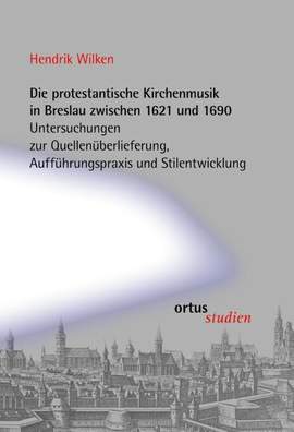 Wilken, H: Die protestantische Kirchenmusik in Breslau zwischen 1621 und 1690