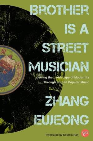 Brother Is a Street Musician: Viewing the Landscape of Modernity Through Korean Popular Music
