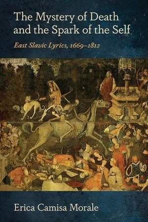 The Mystery of Death and the Spark of the Self: East Slavic Lyrics, 1669–1812