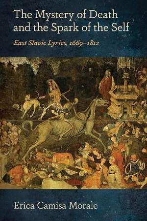 The Mystery of Death and the Spark of the Self: East Slavic Lyrics, 1669–1812