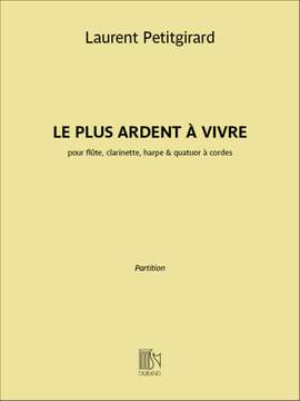 Laurent Petitgirard: Le Plus Ardent à Vivre